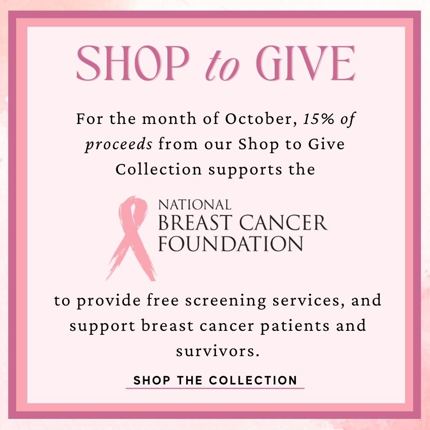 For the month of October, Charles Albert will donate 15% of proceeds from our Shop to Give Collection to support the National Breast Cancer Foundation. Your donation will help to provide free screening services, and support breast cancer patients and survivors.